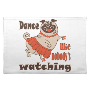 Dance like nobody is watching girly Pug Dog Cloth Placemat