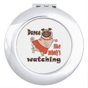 Dance like nobody is watching girly Pug Dog Compact Mirror