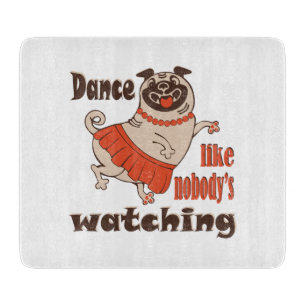 Dance like nobody is watching girly Pug Dog Cutting Board