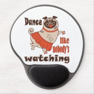 Dance like nobody is watching girly Pug Dog Gel Mouse Pad