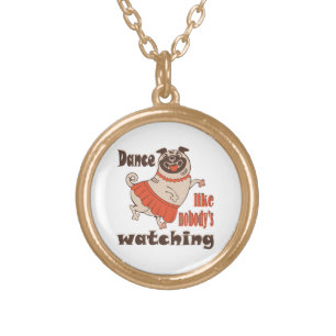 Dance like nobody is watching girly Pug Dog Gold Plated Necklace