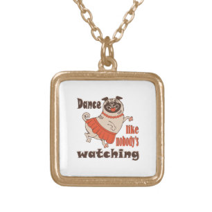 Dance like nobody is watching girly Pug Dog Gold Plated Necklace