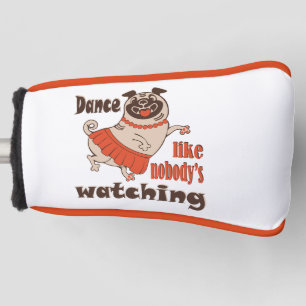 Dance like nobody is watching girly Pug Dog Golf Head Cover