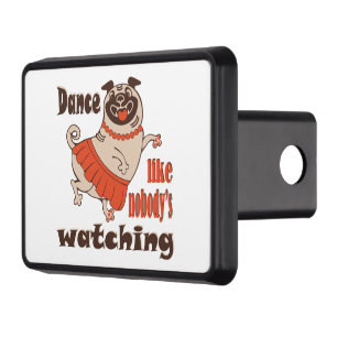 Dance like nobody is watching girly Pug Dog Hitch Cover