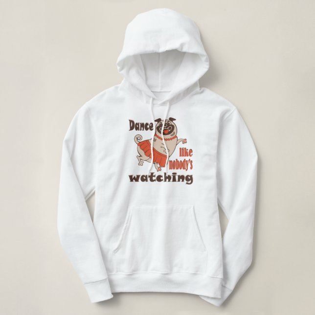 Dance like nobody is watching girly Pug Dog Hoodie (Design Front)