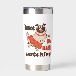 Dance like nobody is watching girly Pug Dog Insulated Tumbler