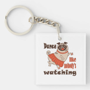 Dance like nobody is watching girly Pug Dog Keychain