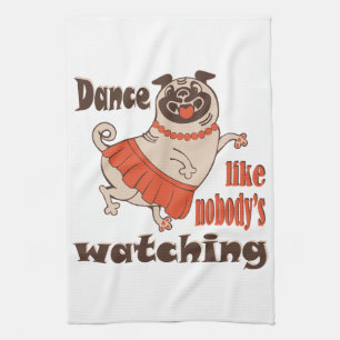 Dance like nobody is watching girly Pug Dog Kitchen Towel