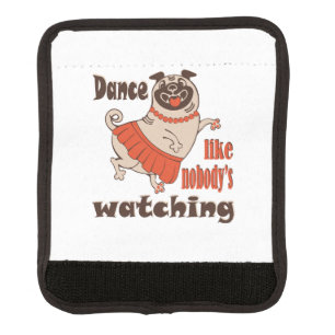 Dance like nobody is watching girly Pug Dog Luggage Handle Wrap