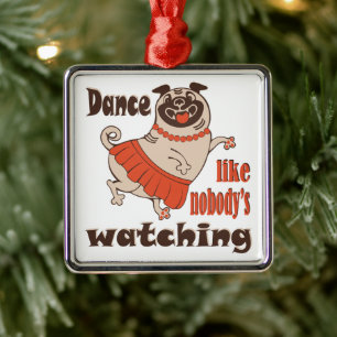 Dance like nobody is watching girly Pug Dog Metal Ornament