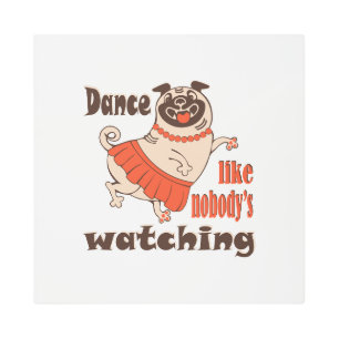 Dance like nobody is watching girly Pug Dog Metal Print