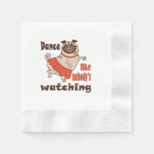 Dance like nobody is watching girly Pug Dog Napkins
