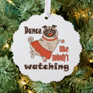 Dance like nobody is watching girly Pug Dog Ornament Card