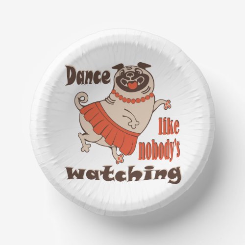 Dance like nobody is watching girly Pug Dog Paper Bowls