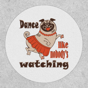 Dance like nobody is watching girly Pug Dog Patch