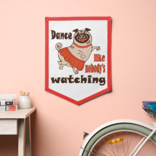 Dance like nobody is watching girly Pug Dog Pennant