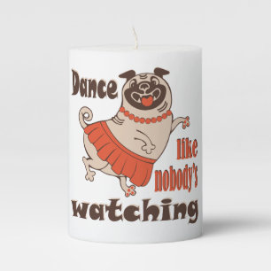 Dance like nobody is watching girly Pug Dog Pillar Candle