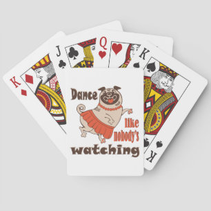 Dance like nobody is watching girly Pug Dog Poker Cards