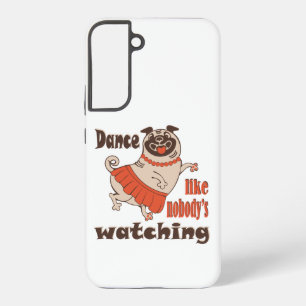 Dance like nobody is watching girly Pug Dog Samsung Galaxy S22+ Case