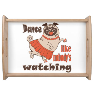 Dance like nobody is watching girly Pug Dog Serving Tray