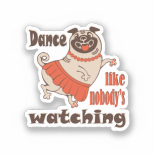 Dance like nobody is watching girly Pug Dog Sticker