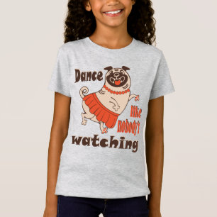 Dance like nobody is watching girly Pug Dog T-Shirt