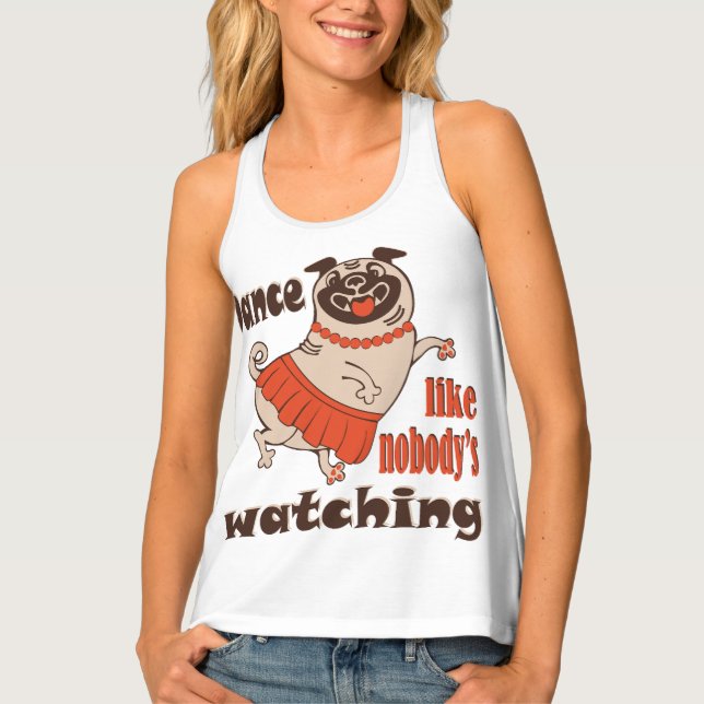 Dance like nobody is watching girly Pug Dog Tank Top (Front)