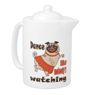 Dance like nobody is watching girly Pug Dog Teapot