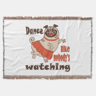 Dance like nobody is watching girly Pug Dog Throw Blanket