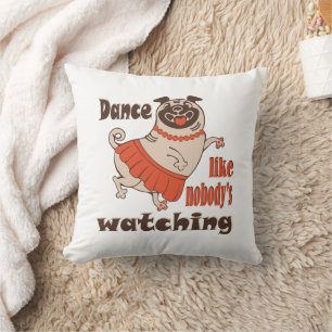 Dance like nobody is watching girly Pug Dog Throw Pillow