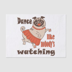 Dance like nobody is watching girly Pug Dog Tissue Paper