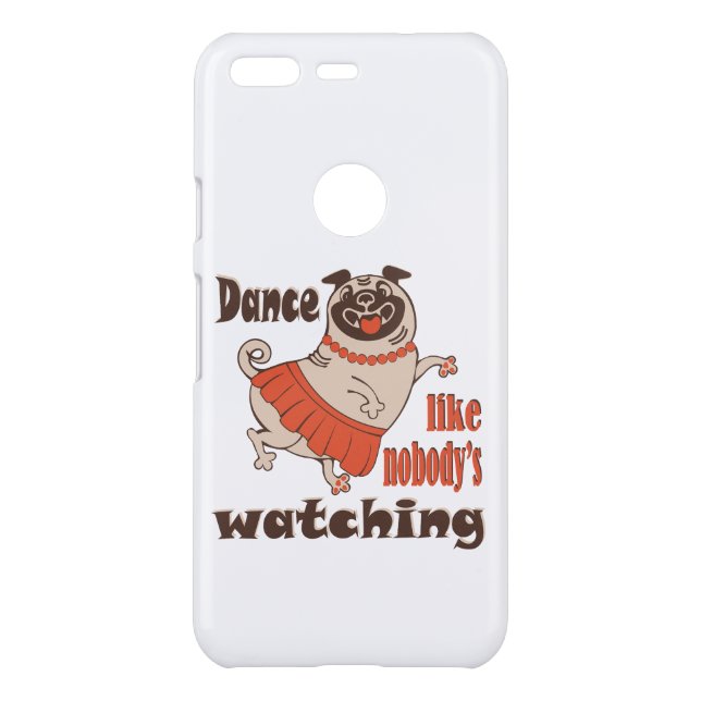 Dance like nobody is watching girly Pug Dog Uncommon Google Pixel Case (Back)