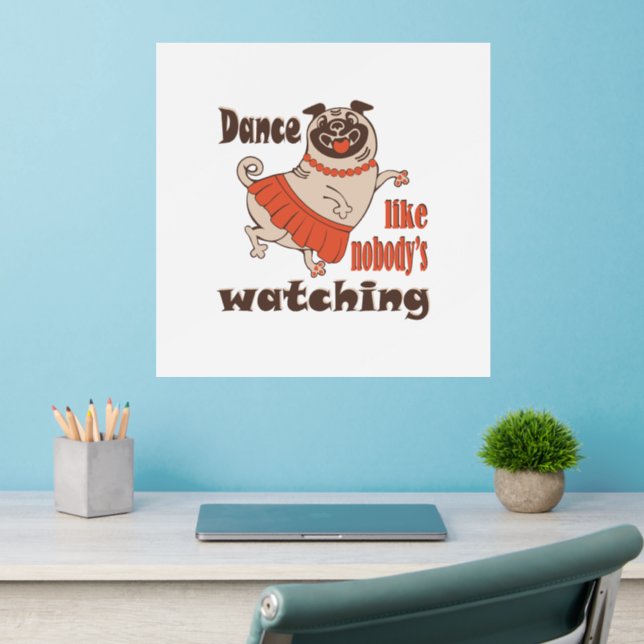 Dance like nobody is watching girly Pug Dog Wall Decal (Home Office 2)