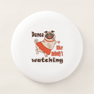 Dance like nobody is watching girly Pug Dog Wham-O Frisbee