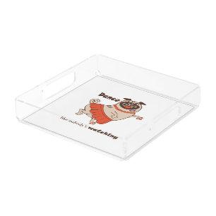 Dance like nobody is watching Pug Girl Acrylic Tray