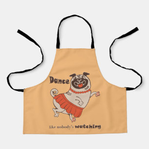 Dance like nobody is watching Pug Girl   Apron