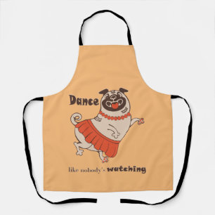 Dance like nobody is watching Pug Girl   Apron