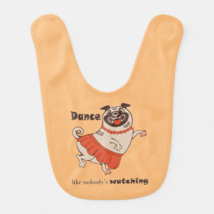 Dance like nobody is watching Pug Girl Baby Bib