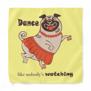 Dance like nobody is watching Pug Girl Bandana