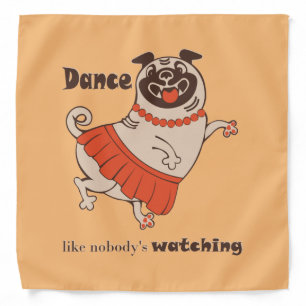 Dance like nobody is watching Pug Girl   Bandana