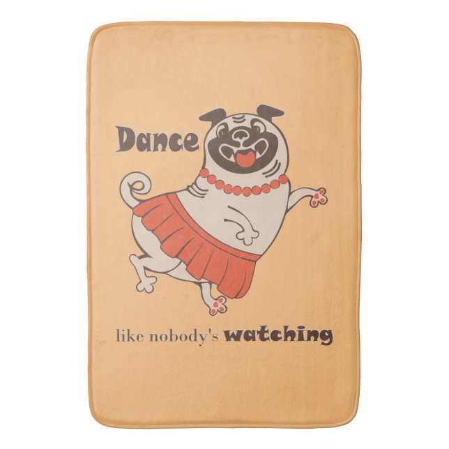 Dance like nobody is watching Pug Girl   Bath Mat (Front Vertical)