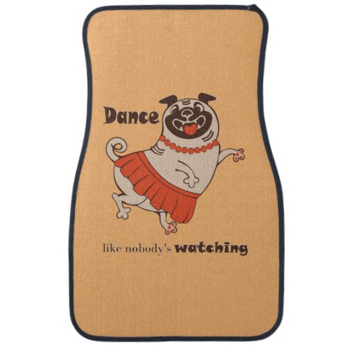 Dance like nobody is watching Pug Girl   Car Floor Mat