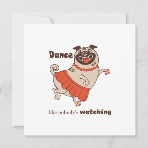 Dance like nobody is watching Pug Girl    Card