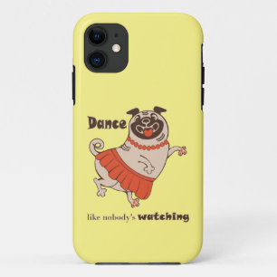Dance like nobody is watching Pug Girl iPhone 11 Case