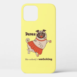 Dance like nobody is watching Pug Girl iPhone 12 Pro Case