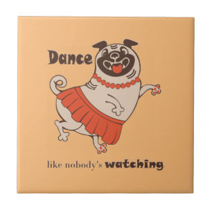 Dance like nobody is watching Pug Girl Ceramic Tile