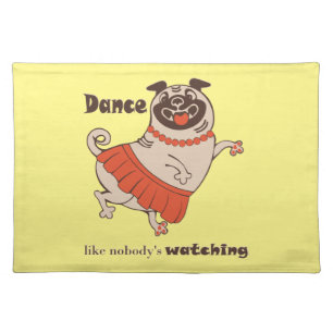Dance like nobody is watching Pug Girl Cloth Placemat