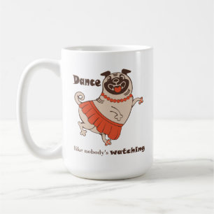 Dance like nobody is watching Pug Girl Coffee Mug
