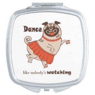 Dance like nobody is watching Pug Girl Compact Mirror