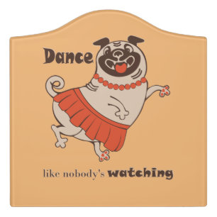 Dance like nobody is watching Pug Girl Door Sign
